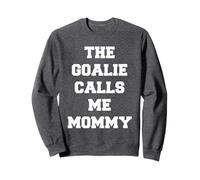 The Goalie Calls Me Mommy Soccer Sweatshirt