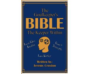 The Goalkeeper's Bible: The Keeper Within