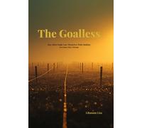 THE GOALLESS: How Silent People Lose Themselves While Building Everyone Else's Dream