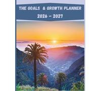 The Goals & Growth Planner 2026 - 2027: Organize Your Life:2026-2027 Calendar & Daily with Wellness Trackers (Goals & Meals), Birthday Log, Brain Dump, and Future Travel Destination Planning.