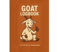 The Goat Keeper's Complete Logbook: Track Health, Breeding, Kidding, Milk, Feed, Expenses & More 125 Page Farm Management Journal for Responsible Goat Owners