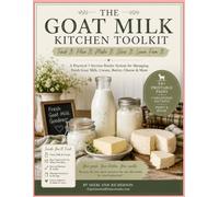 The Goat Milk Kitchen Toolkit: A Practical Dairy Goat Workbook for Tracking Milk, Cream, Butter, Cheese, Inventory, Yields & More