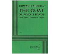 The Goat or Who Is Sylvia?: (Notes Toward a Definition of Tragedy) by Edward Albee (2003-12-01)