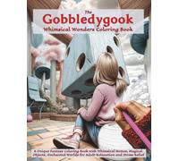 The Gobbledygook Whimsical Wonders Coloring Book: A Unique Fantasy Coloring Book with Whimsical Homes, Magical Objects, Enchanted Worlds for Adult ... Stress Relief (Gobbledygook Coloring Books)