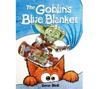 The Goblin's Blue Blanket : A story about why you shouldn't worry about the little things