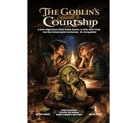 The Goblin's Guide to Courtship: A Date-Night Duet of Bad Goblin Advice, a Letter With Teeth, and One Catastrophic Confession - A 5e-Compatible ... Two Players: 55 (The Ready Adventure Series)
