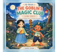 The Goblin's Magic Club: A Korean Folktale About Gratitude and Greed (K-tales)