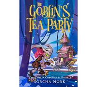 The Goblin's Tea Party: The Goblin Chronicles Book 3