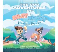 The God Adventures of Riley and Rocky: Healing Power by Chad Gonzales Paperback