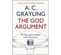 The God Argument: The Case Against Religion and for Humanism by Grayling, Professor A. C. (2014) Paperback