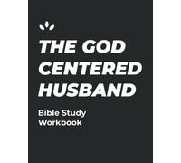 The God Centered Husband: Bible Study Workbook