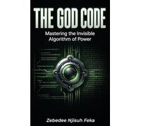 The God Code: Mastering the Invisible Algorithm of Power