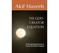 The God-Creator Equation: 10 Breathtaking Facts to Prove We Were Created