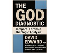 The GOD Diagnostic: Temporal Forensic Theologic Analysis (Structural Christianity)