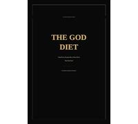 THE GOD DIET: What Every Prophet Knew About Food That You Don't