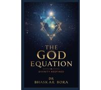 The God Equation: Divinity Redefined: A Metaphysical and Philosophical Enquiry