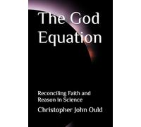 The God Equation: Reconciling Faith and Reason in Science (The Creator Series)