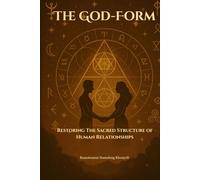The God-Form: Restoring the Sacred Structure of Human Relationships (Fractal Divinity)