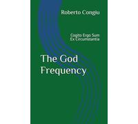 The God Frequency: Cogito Ergo Sum Ex Circumstantia