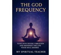 The God Frequency: Tune Into Divine Vibration and Manifest the Life Your Soul Desires | Manifestation, Law of Attraction, Spiritual Practices to Align ... Inner Peace | 6 x 9 inches | Spiritual Gift