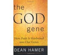 The God Gene: How Faith Is Hardwired into Our Genes
