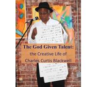 The God Given Talent: The Creative Life of Charles Curtis Blackwell