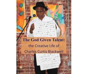 The God Given Talent: The Creative Life of Charles Curtis Blackwell