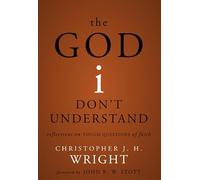 The God I Don't Understand: Reflections on Tough Questions of Faith