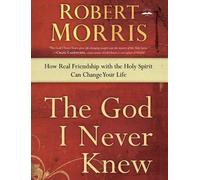 God I Never Knew The: How Real Friendship with the Holy Spirit Can Change Your Life