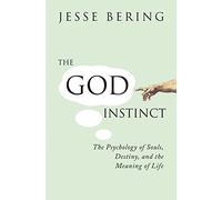 The God Instinct: The Psychology of Souls, Destiny and the Meaning of Life