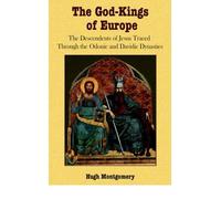 The God-Kings of Europe The Descendents of Jesus Traced Through the Odonic and Davidic Dynasties by Montgomery, Hugh ( AUTHOR ) Jul-01-2006 Paperback