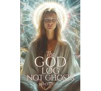 The God Log: Not Ghosts (The God Books)