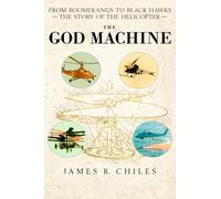 The God Machine: From Boomerangs to Black Hawks: the Story of the Helicopter