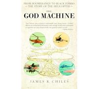 The God Machine: From Boomerangs to Black Hawks: The Story of the Helicopter