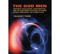 The God Men: Universal Intelligence, Reincarnation, and the Continuing Existence of Human Beings Throughout the Cosmic Cycle