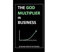 The God Multiplier in Business: A Spiritual Guide to Entrepreneurship