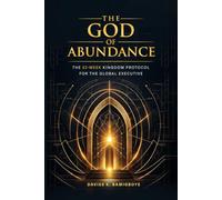 The God of Abundance: The 52-Week Kingdom Protocol for the Global Executive