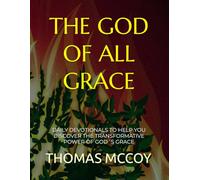 THE GOD OF ALL GRACE: DAILY DEVOTIONALS TO HELP YOU DISCOVER THE TRANSFORMATIVE POWER OF GOD´S GRACE