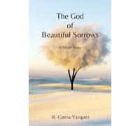 The God of Beautiful Sorrows: A Short Story