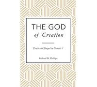 The God of Creation: Truth and Gospel in Genesis 1