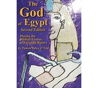 The God of Egypt - Second Edition: Placing the Biblical Exodus in Egyptian History