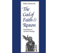 The God of Faith and Reason: Foundations of Christian Theology