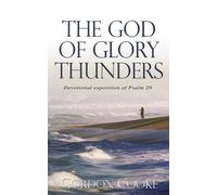The God of Glory Thunders: a Christ-centred Devotional Exposition of Psalm 29