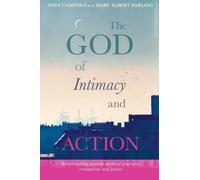 The God of Intimacy and Action: Reconnecting ancient spiritual practices evangelism and justice