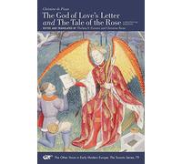 "The God of Love′s Letter" and "The Tale of the Rose" - A Bilingual Edition. With Jean Gerson, "A Poem on Man and Woman," Translated from the Latin: A ... in Early Modern Europe: The Toronto Series)