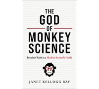The God of Monkey Science: People of Faith in a Modern Scientific World