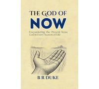 The God of NOW: Encountering the Present-Tense God in Every Season of Life