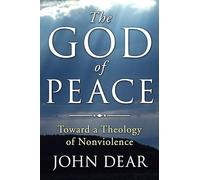 The God of Peace: Toward A Theology of Nonviolence