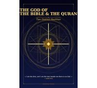 THE GOD OF THE BIBLE AND THE QURAN: Two Distinct Realities - A Comparative Study: Bible · Quran · Hadith · Tafsir (THE GREATEST MYSTERY OF ALL TIME)