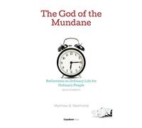 The God of the Mundane: Reflections on Ordinary Life for Ordinary People